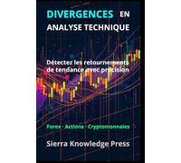 Divergences Trading: Stratégies d’analyse technique pour détecter les retournements de marché et trader avec précision (Publications Wall Street - Finance - Investissement - Trading et Bourse)