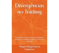 Divergências no Trading: Estratégias de análise técnica para identificar reversões de mercado e melhorar o timing das operações (Publicações Wall Street - Finanças - Investimentos - Trading e Bolsa)