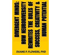 Divergent Minds: How Neurodiversity Rewrites the Rules of Success, Creativity, and Human Potential: A Neurodiversity Primer on Autism, ADHD, Dyslexia, Tourette Syndrome, Synesthesia and Beyond