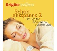 Diverse - Brigitte Wellness. Schön entspannt 2. CD: Mit sanfter Relax-Music aus aller Welt