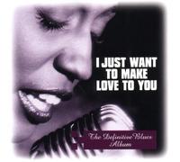 Compilation - I Just Want to Make Love to Yo