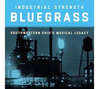 Diverse - Industrial Strength Bluegrass: Southwestern Ohio's Musical Legacy