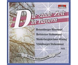 Diverse Interpreten - Die stade Zeit in Bayern; Echte Volksmusik; Weihnacht; Weihnachtszeit; Stubenmusik; Hausmusik; Viergesang