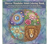 Diverse Mandalas Adult Coloring Book: 50 Unique and Intricate Illustrations for Stress Relief, Featuring Floral, Animal, Geometric, and Celestial Themes