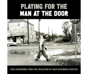 Diverse - Playing for the Man at the Door: Field Recordings from the Collection of Mack McCormick, 1958-1971