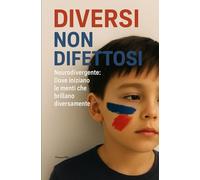 DIVERSI, NON DIFETTOSI: Neurodivergente dove iniziano le menti che brillano diversamente