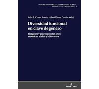 Diversidad funcional en clave de género: Imágenes y prácticas en las artes escénicas, el cine y la literatura: 5 (Images Of Disability. Literature, Scenic, Visual, And Virtua)