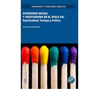 Diversidad sexual y cristianismo en el siglo XXI. Espiritualidad, teología y política (SIN COLECCION)