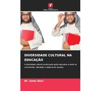DIVERSIDADE CULTURAL NA EDUCAÇÃO: A diversidade cultural na educação ajuda cada aluno a sentir-se reconhecido, valorizado e capaz de ter sucesso