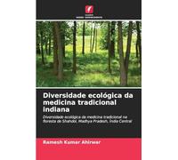Diversidade ecológica da medicina tradicional indiana: Diversidade ecológica da medicina tradicional na floresta de Shahdol, Madhya Pradesh, Índia Central