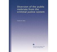 Diversion of the public inebriate from the criminal justice system