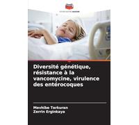 Diversité génétique, résistance à la vancomycine, virulence des entérocoques