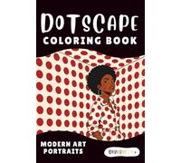 Diversity+ Dotscape Coloring Book: Contemporary Art Portraits, Modern Abstract Patterns & Gallery Inspired Designs for Teens (Diversity+ Global Visual Arts Series)