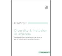 Diversity e inclusion in azienda. La nuova filosofia delle risorse umane per la valorizzazione delle diversità