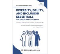 Diversity, Equity, and Inclusion Essentials You Always Wanted To Know: DEI Strategies, Organizational Culture, Leadership, and Future Planning for Success (Self-Learning Management Series)