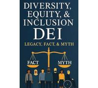 Diversity, Equity, & Inclusion DEI: LEGACY, FACT, & MYTH (The Bus Stop Series)