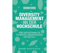 Diversity Management an der Hochschule: Eine Dispositivanalyse zu Herstellungsprozessen von Vielfalt: 95 (Gesellschaft der Unterschiede)