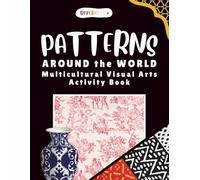 Diversity+ Patterns Around the World: A Multicultural Visual Arts Workbook : Global Folk Art, World Patterns, and Creative Art Activities for ... (Diversity+ Global Visual Arts Series)