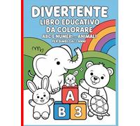 Divertente libro educativo da colorare - ABC e numeri con animali per bimbi dai 3 anni: Disegni semplici e belli, audaci e unici.