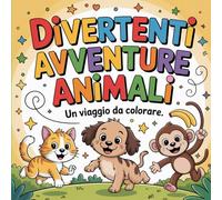 Divertenti Avventure Animali: Un Viaggio da Colorare: Colora 30 Animali Che Fanno Attività Umane!