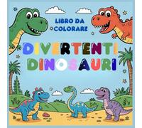 Divertenti Dinosauri: Libro da colorare per bambini con dinosauri carini e facili da colorare