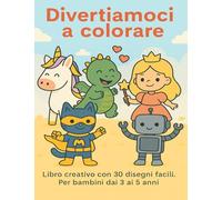 Divertiamoci a colorare: Libro creativo con 30 disegni facili. Per bambini dai 3 ai 5 anni!
