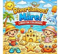 Divertiamoci al Mare!: Libro da colorare per bambini - Spiaggia, mare, sole e divertimento estivo