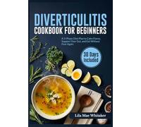 DIVERTICULITIS COOKBOOK FOR BEGINNERS: A 3-Phase Diet Plan to Calm Flares, Support Your Gut, and Eat Without Fear Again