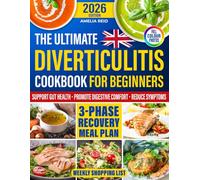 Diverticulitis Cookbook for Beginners: Simple & Easy-to-Follow Recipes Designed to Support Gut Health for the Newly Diagnosed. Includes a 3-Phase Recovery Meal Plan