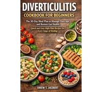 DIVERTICULITIS COOKBOOK FOR BEGINNERS: The 30-Day Meal Plan to Manage Flare-ups and Restore Gut Health: Quick and Easy High-Fiber Recipes for Every Stage of Healing