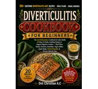 DIVERTICULITIS COOKBOOK FOR BEGINNERS: The Anti Inflammatory Cookbook for Colon Health: 60 Days of Gentle, Soothing Recipes to Support Digestive ... Vegan Dishes, Quick Meals, Herbal Remedies