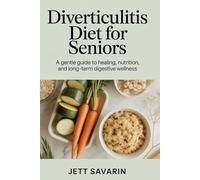 Diverticulitis Cookbook for Seniors 2026: Easy, Low-Residue Meal Plans, Healing Recipes, and Step-by-Step Guidance to Relieve Symptoms, Prevent Flare-Ups, and Support Digestive Wellness