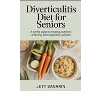 Diverticulitis Cookbook for Seniors 2026: Easy, Low-Residue Meal Plans, Healing Recipes, and Step-by-Step Guidance to Relieve Symptoms, Prevent Flare-Ups, and Support Digestive Wellness