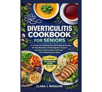 Diverticulitis Cookbook For Seniors: A 3-Stage Gut Healing Diet with Soothing Recipes, 30-Day Meal Plan, Gentle Digestive Support and Flare-Up Prevention with Easy Anti-Inflammatory Meals