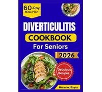 DIVERTICULITIS COOKBOOK FOR SENIORS: Easy-to-Digest Recipes with a 60-Day Meal Plan