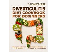 Diverticulitis Cookbook: This Diverticulitis Diet Cookbook for Beginners will help you Manage your Diverticulosis. Everything you need in 150 Easy and Fast recipes.