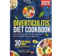 Diverticulitis Diet Cookbook 2025: Nourishing Recipes to Soothe Symptoms and Strengthen Your Gut Naturally