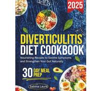 Diverticulitis Diet Cookbook 2025: Nourishing Recipes to Soothe Symptoms and Strengthen Your Gut Naturally