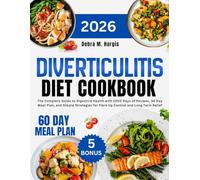 Diverticulitis Diet Cookbook 2026: The Complete Guide to Digestive Health with 1000 Days of Recipes, 30 Day Meal Plan, and Simple Strategies for Flare ... Tasty Diet and Nutrition Cookbook Series)