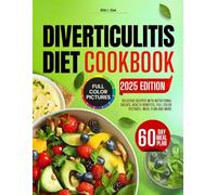 Diverticulitis Diet Cookbook: Delicious Recipes with Nutritional Values, Health Benefits, Full Color Pictures, Meal Plan and More
