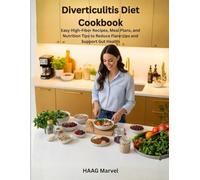 Diverticulitis Diet Cookbook: Easy High-Fiber Recipes, Meal Plans, and Nutrition Tips to Reduce Flare-Ups and Support Gut Health