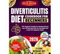 DIVERTICULITIS DIET COOKBOOK FOR BEGINNERS: 100+ Beginner Friendly Gut-Healing Recipes and a 30-Day Meal Plan for Fast Relief and Long-Term Digestive Health