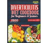 Diverticulitis Diet Cookbook for Beginners and Seniors: Nourishing Every Age with Weekly Meal Plans, Recovery Tips, and Gut-Friendly Recipes