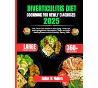 Diverticulitis Diet Cookbook For Newly Diagnosed 2025: The All-in-One Guide to Managing Flare-Ups, Easing Digestive Discomfort, and Creating a Lifelong Diverticulitis-Friendly Eating Plan