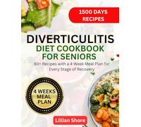 DIVERTICULITIS DIET COOKBOOK FOR SENIORS: 80+ Recipes with a 4-Week Meal Plan for Every Stage of Recovery
