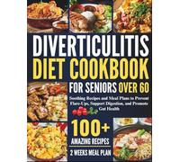 DIVERTICULITIS DIET COOKBOOK FOR SENIORS OVER 60: Soothing Recipes and Meal Plans to Prevent Flare-Ups, Support Digestion, and Promote Gut Health