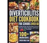 DIVERTICULITIS DIET COOKBOOK FOR SENIORS OVER 60: Soothing Recipes and Meal Plans to Prevent Flare-Ups, Support Digestion, and Promote Gut Health