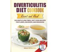 Diverticulitis Diet Cookbook Reset and Heal: 100 Gentle Low-Fiber, Soft Food Recipes for Flares, Recovery, and Remission (Dietary Health Cookbooks)