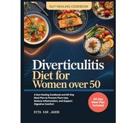 DIVERTICULITIS DIET FOR WOMEN OVER 50: A Gut-Healing Cookbook and 60-Day Meal Plan to Prevent Flare-Ups, Reduce Inflammation, and Support Digestive Comfort