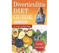 Diverticulitis Diet Guide: A Detailed and Simple Guide with Easy and Delicious Recipes.